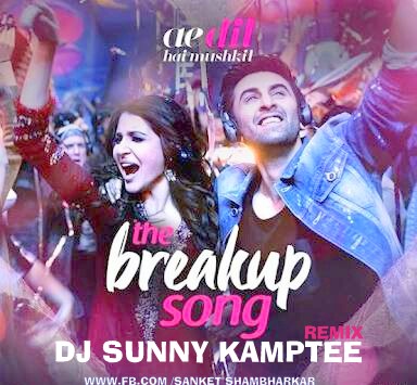 The Breakup Song ( Remix ) - DJ Sunny Kamptee